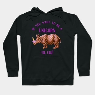 If you want to be a unicorn, be one. Hoodie